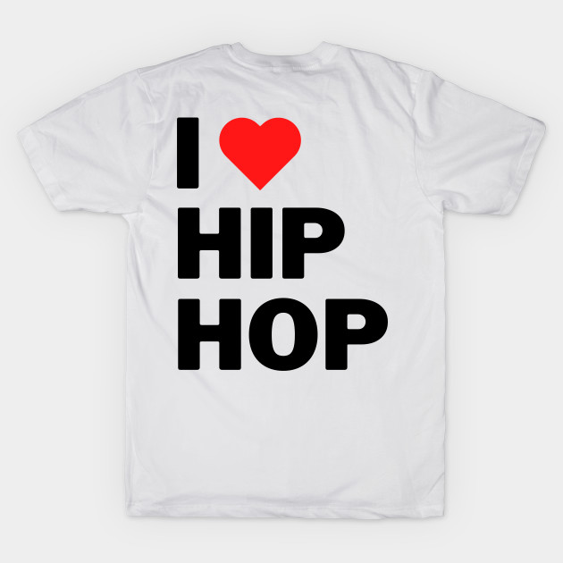 I Love Hip Hop Hip Hop TShirt TeePublic